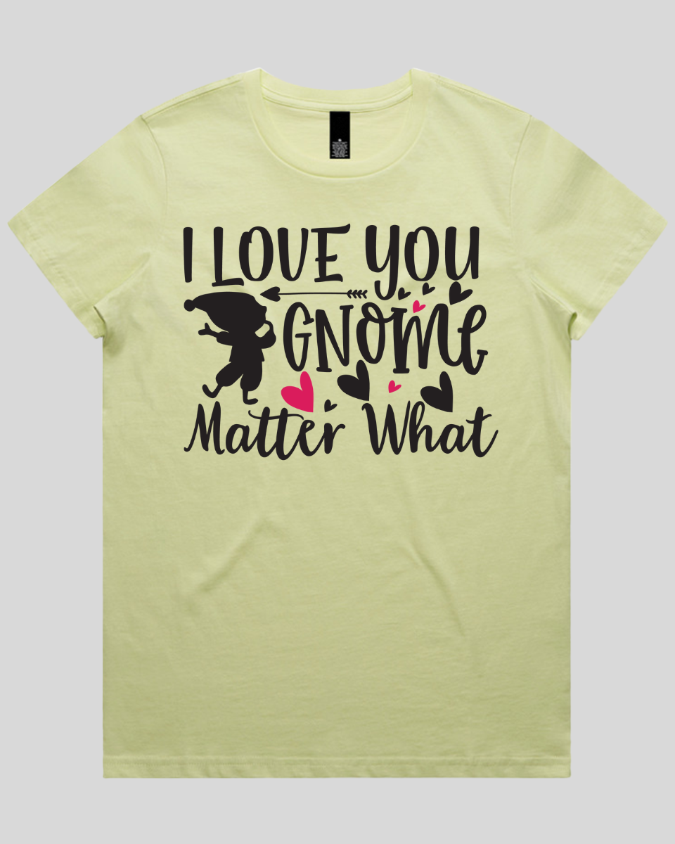 i love you gnome matter what Women's T-Shirt