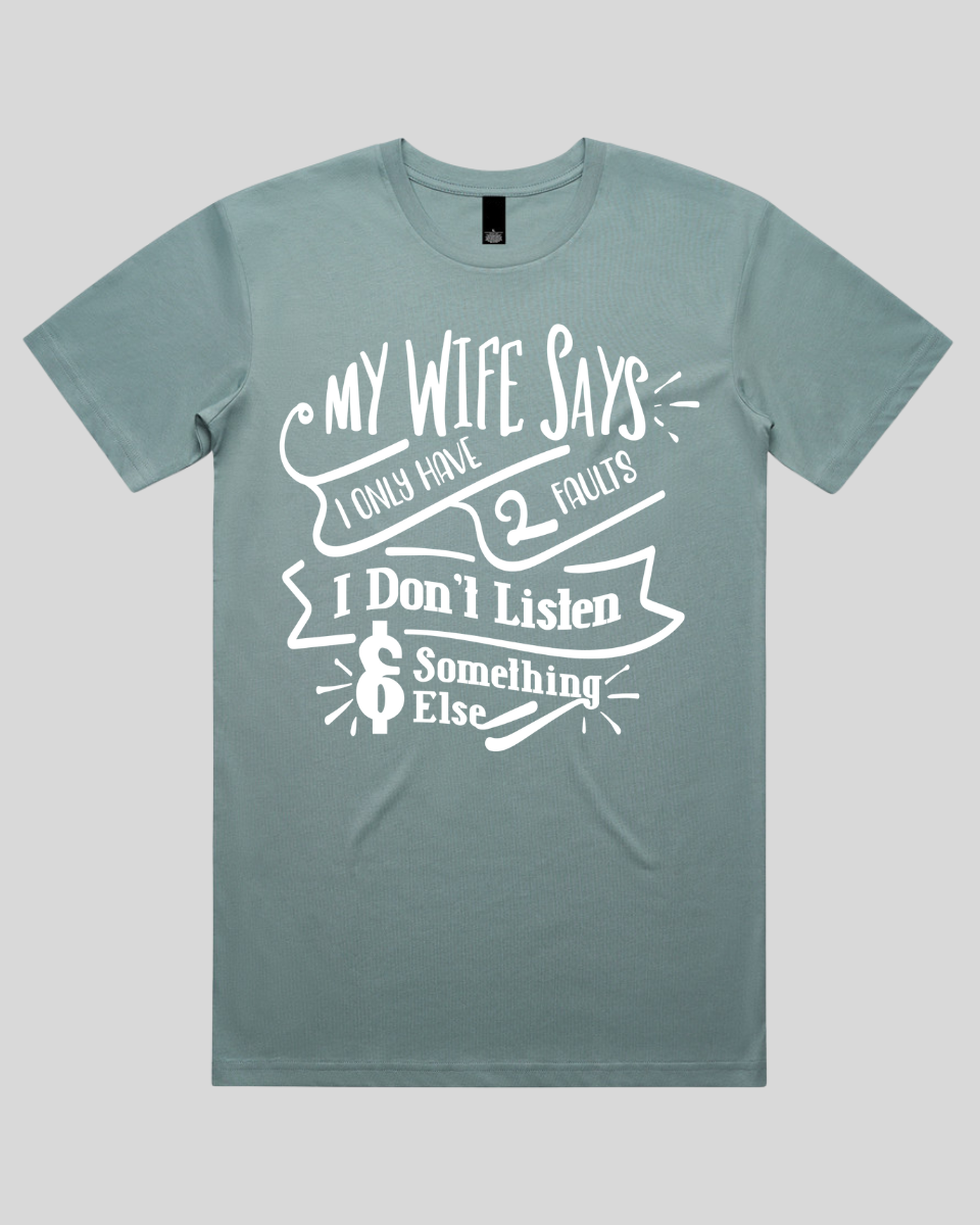 My wife says I only have 2 faults  Men's T-Shirt