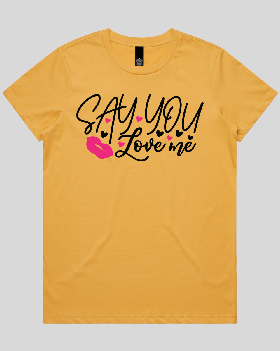 Say You Love Me Women's T-Shirt
