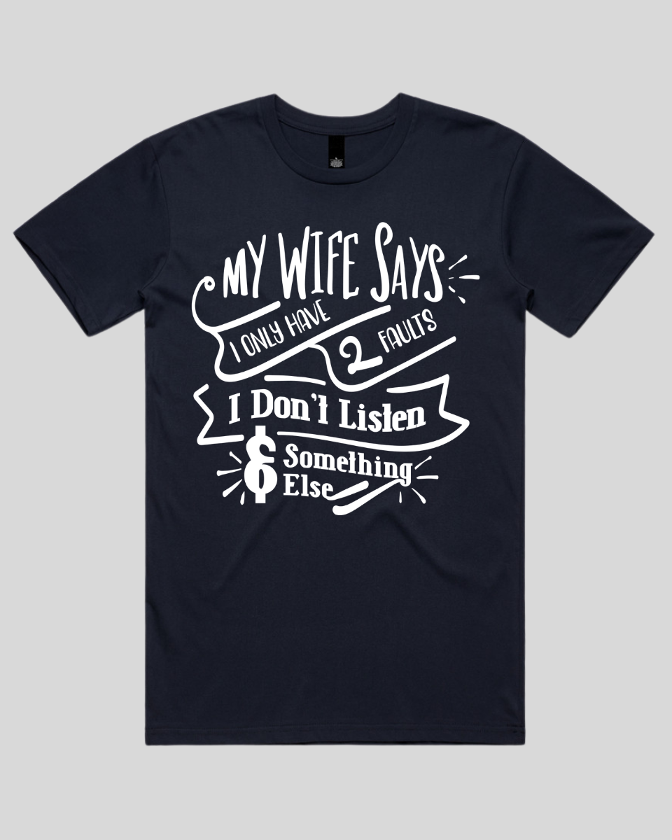 My wife says I only have 2 faults  Men's T-Shirt
