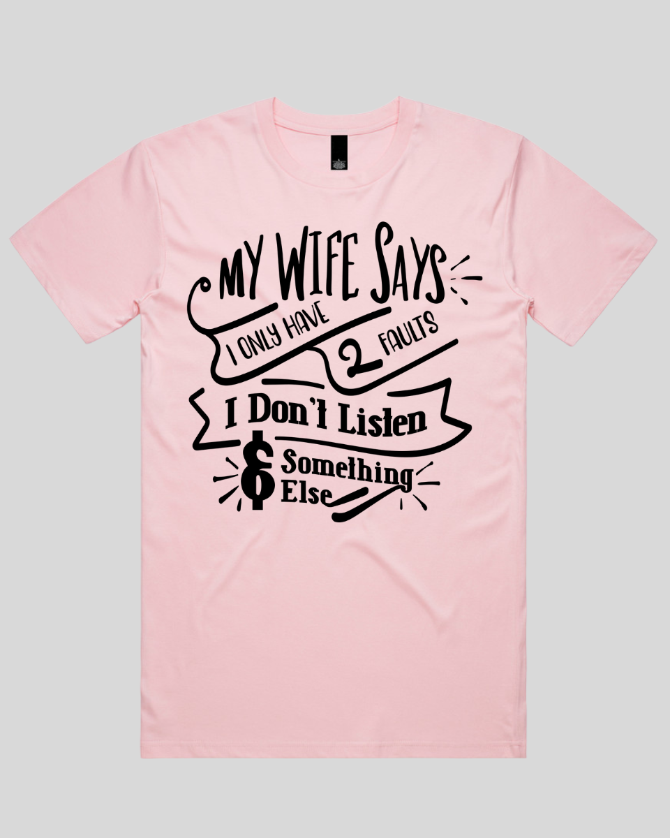 My wife says I only have 2 faults  Men's T-Shirt
