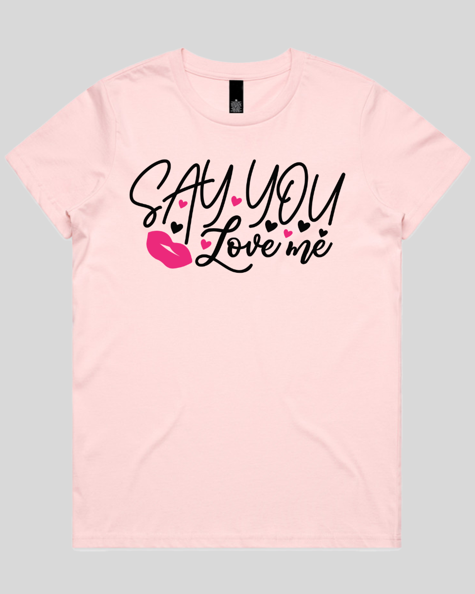 Say You Love Me Women's T-Shirt