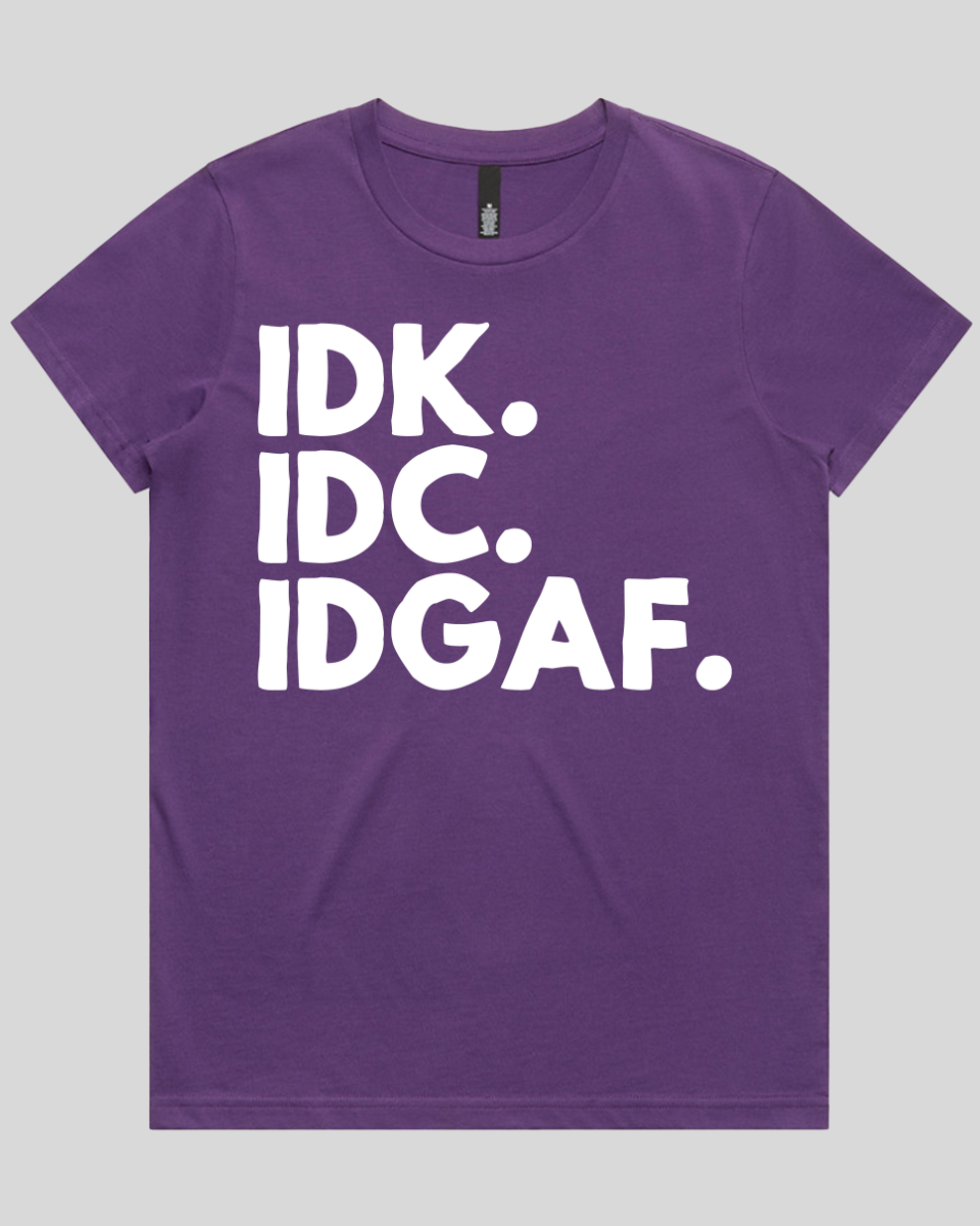 Idk.idc.idgaf Women's T-Shirt