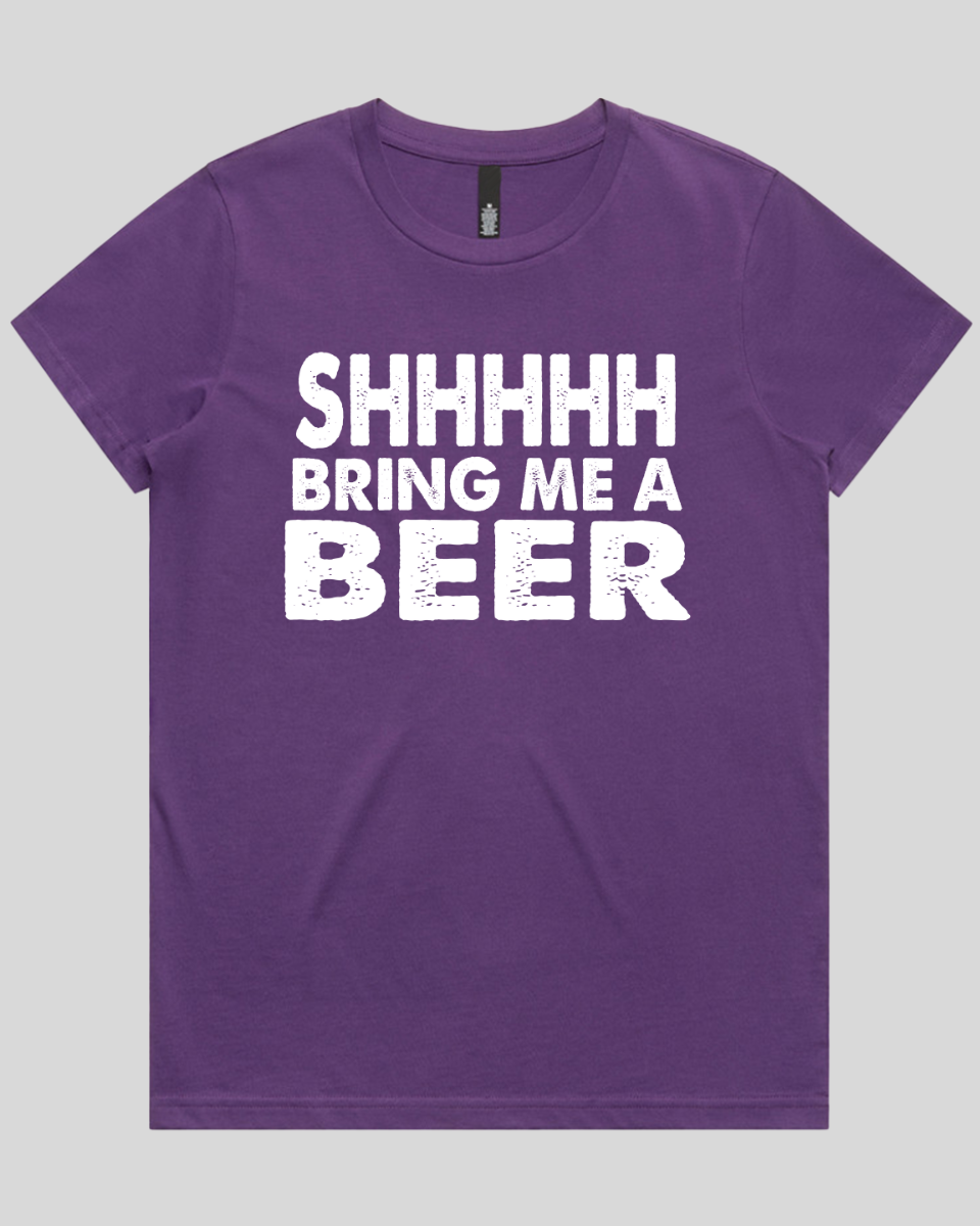 Shhhhh Bring me a Beer Women's T-Shirt