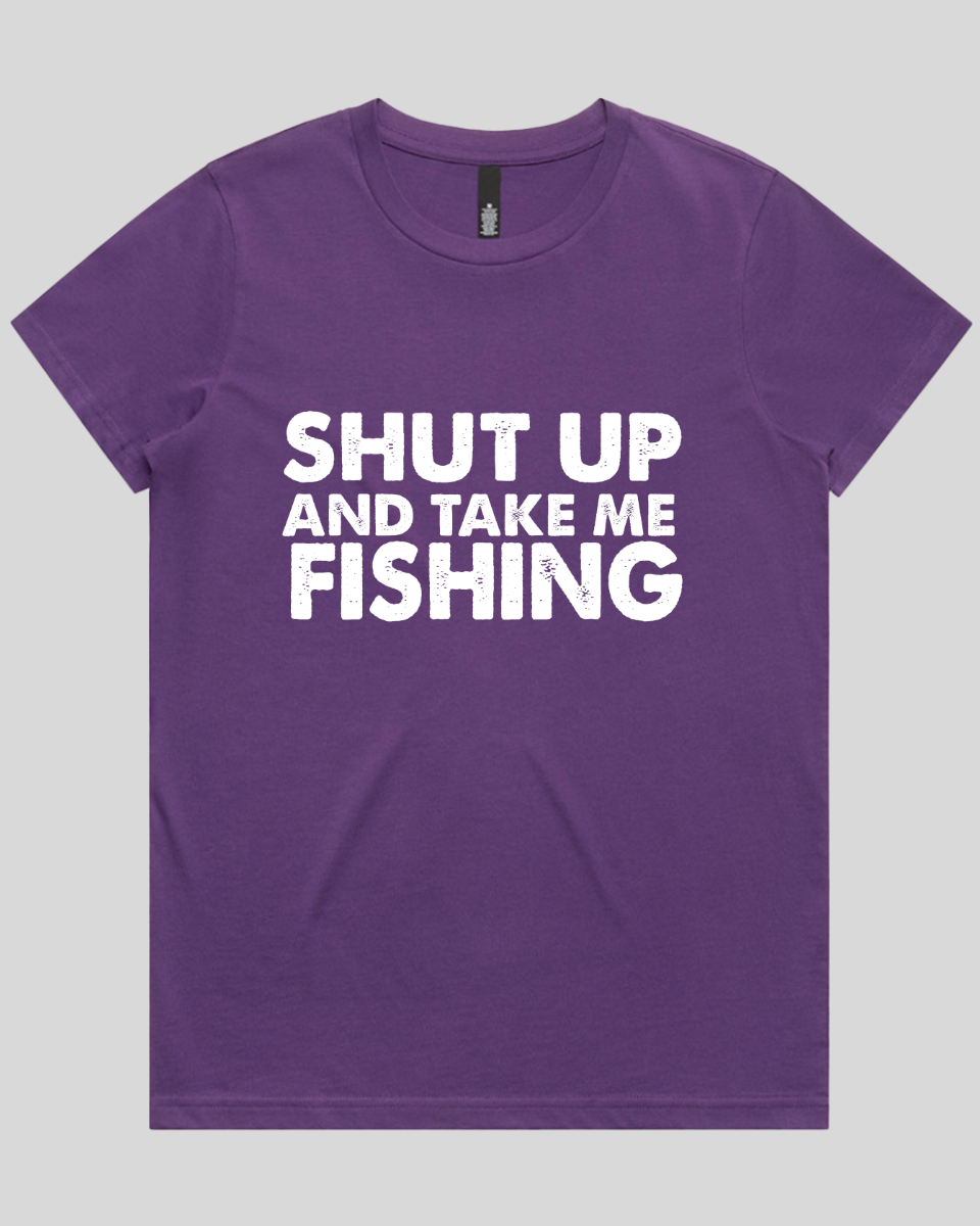 Shut Up and Take me Fishing Women's T-Shirt