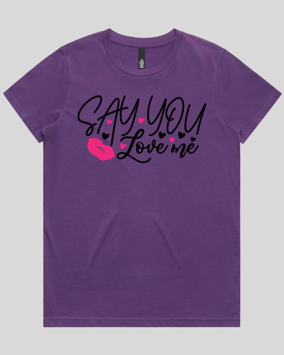 Say You Love Me Women's T-Shirt