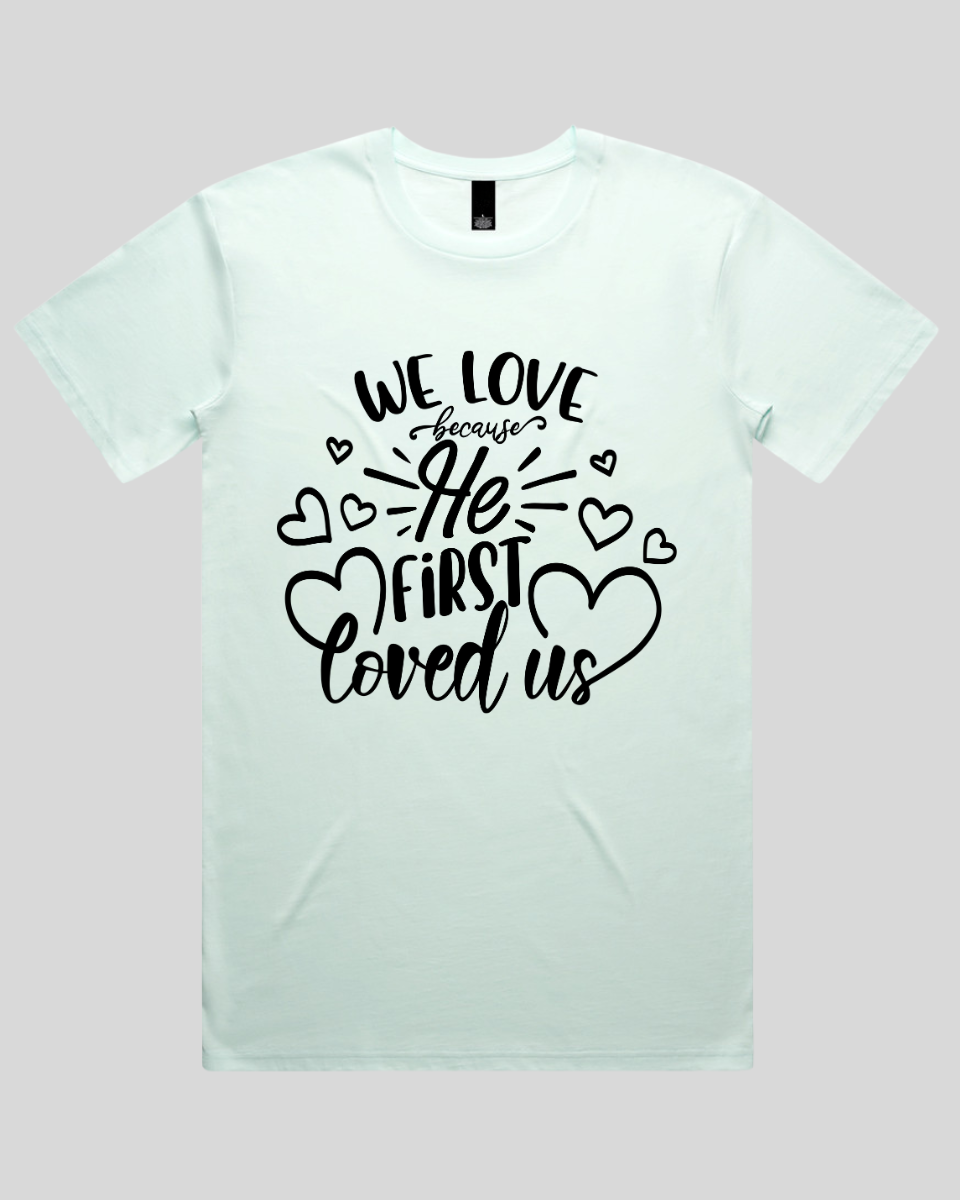 We Love Because He First Loved Us Men's T-Shirt