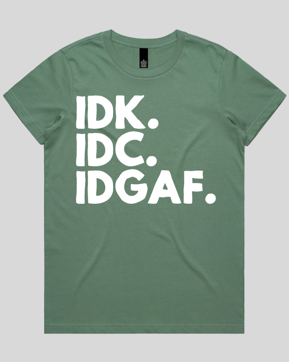 Idk.idc.idgaf Women's T-Shirt