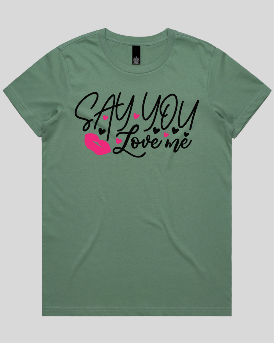 Say You Love Me Women's T-Shirt