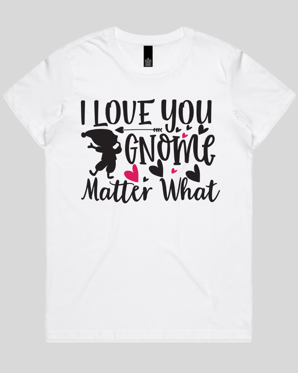 i love you gnome matter what Women's T-Shirt