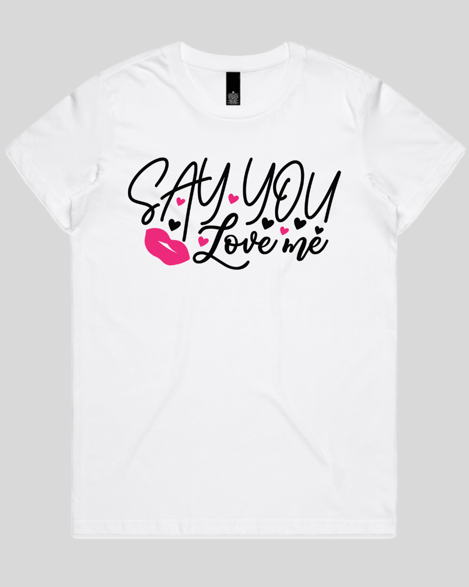 Say You Love Me Women's T-Shirt